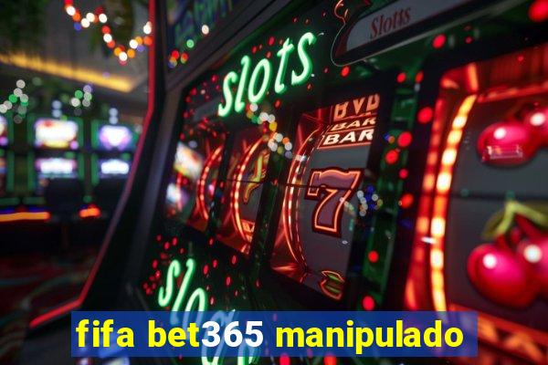 fifa bet365 manipulado